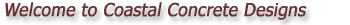 Welcome to Coastal Concrete Designs